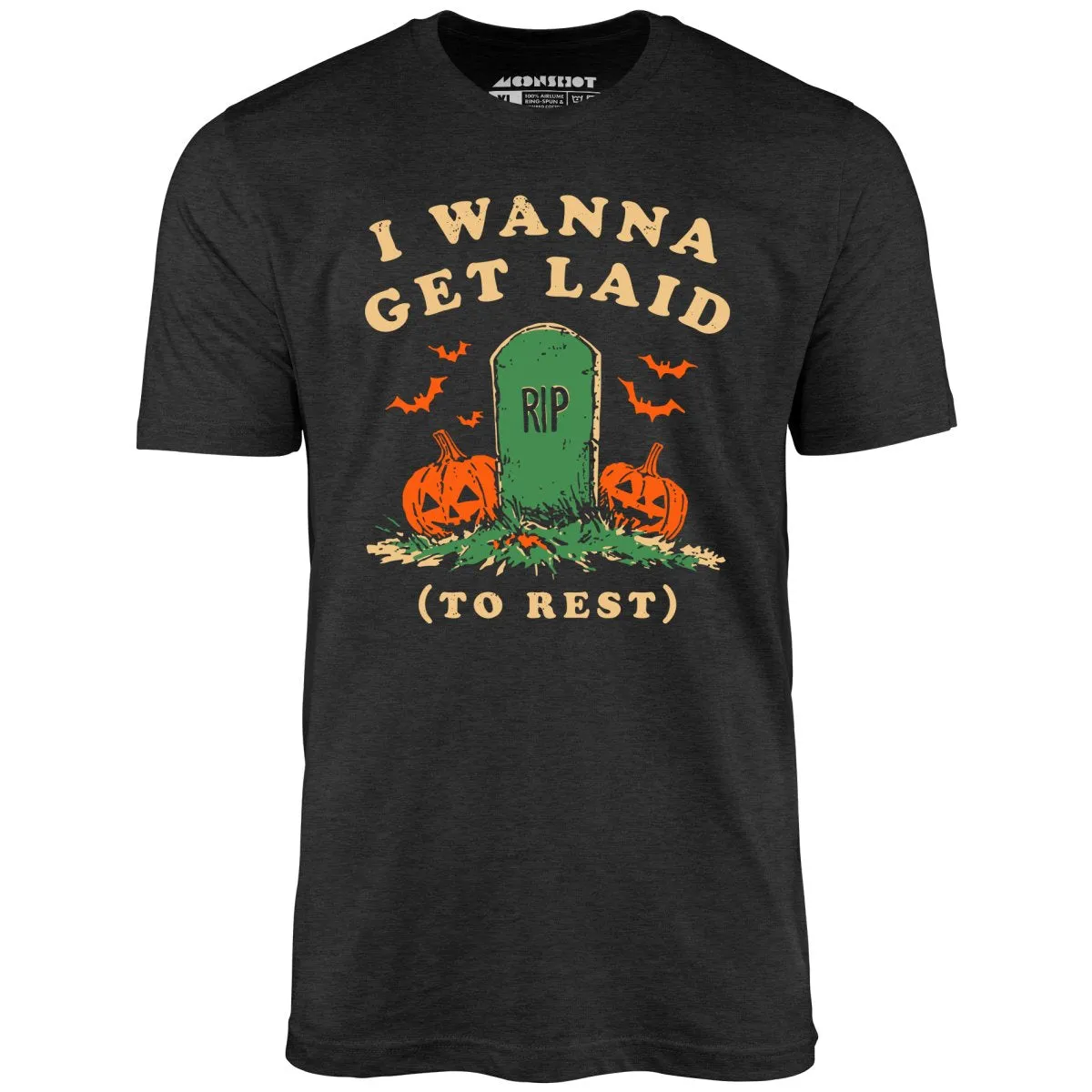I Wanna Get Laid - Unisex T-Shirt